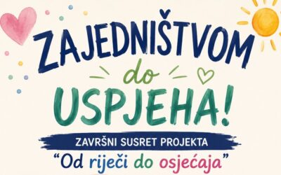 Zajedništvom do uspjeha: Završni susret projekta „Od riječi do osjećaja“